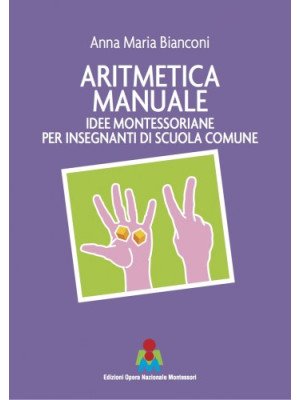 Edizioni Opera Nazionale Montessori Aritmetica manuale. Idee montessoriane per insegnanti di scuola comune, di Anna Maria Bianconi-8888227474-20
