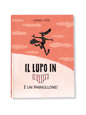 Logos Edizioni Il lupo in mutanda 4 è un fannullone Mayana Itoïz, Wilfrid Lupano-9788857610641-10