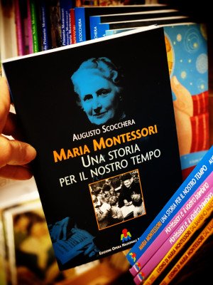 Edizioni Opera Nazionale Montessori -  Maria Montessori. Una storia per il nostro tempo, di Augusto Scocchera