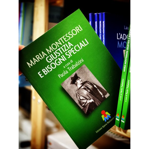 Edizioni Opera Nazionale Montessori Maria Montessori giustizia e bisogni speciali, a cura di Paola Trabalzini-MON-GIUST-01